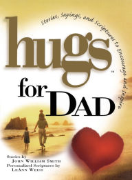 Title: Hugs for Dad: Stories, Sayings, and Scriptures to Encourage and, Author: John Smith
