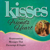 Title: Kisses from a Friend's Heart: Heartwarming Messages that Encourage & Inspire, Author: Howard Books Staff