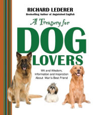 Title: A Treasury for Dog Lovers: Wit and Wisdom, Information and Inspiration About, Author: Richard Lederer