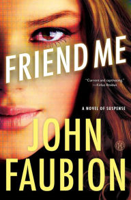 Title: Friend Me: A Novel of Suspense, Author: John Faubion