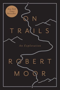 Title: On Trails: An Exploration, Author: Robert Moor