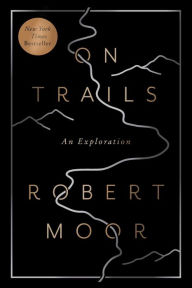 Title: On Trails: An Exploration, Author: Robert Moor