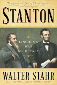 Title: Stanton: Lincoln's War Secretary, Author: Walter Stahr