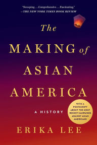 Title: The Making of Asian America: A History, Author: Erika Lee