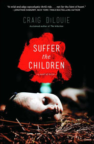 Title: Suffer the Children, Author: Craig DiLouie