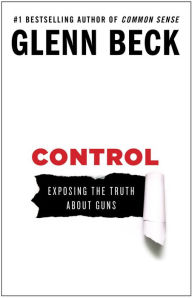 Title: Control: Exposing the Truth about Guns, Author: Glenn Beck