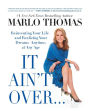 It Ain't Over . . . Till It's Over: Reinventing Your Life--and Realizing Your Dreams--Anytime, at Any Age