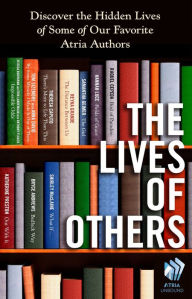 Title: The Lives of Others: Discover the Hidden Lives of Some of Our Favorite Atria Authors, Author: Jessica Buchanan