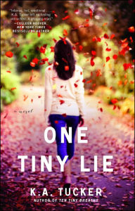 Title: One Tiny Lie (Ten Tiny Breaths Series #2), Author: K. A. Tucker