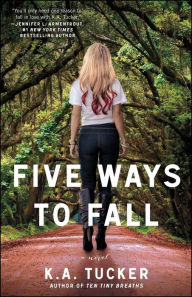 Title: Five Ways to Fall (Ten Tiny Breaths Series #4), Author: K. A. Tucker