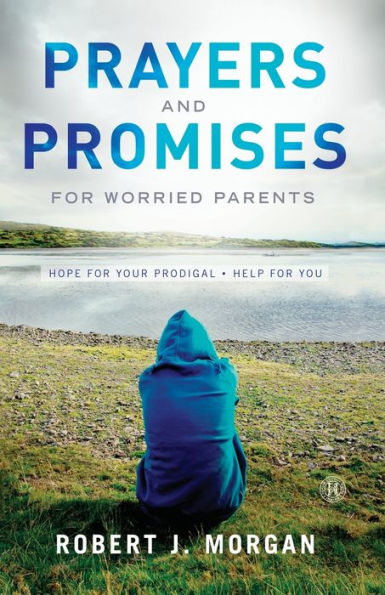 Prayers and Promises for Worried Parents: Hope for Your Prodigal. Help for You