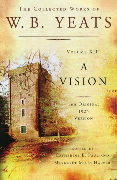 The Collected Works of W.B. Yeats Volume XIII: A Vision: The Original 1925 Version