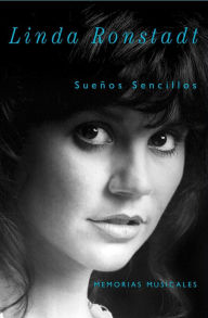 Title: Sueños Sencillos: Memorias musicales, Author: Linda Ronstadt