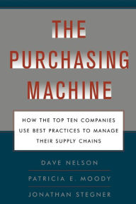 Title: The Purchasing Machine: How the Top Ten Companies Use Best Practices to Ma, Author: R. David Nelson