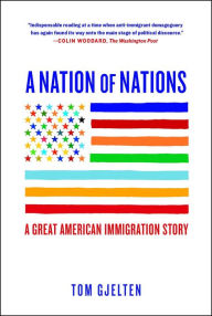 Title: A Nation of Nations: A Great American Immigration Story, Author: Tom Gjelten