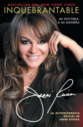 Inquebrantable Mi Historia A Mi Manera By Jenni Rivera