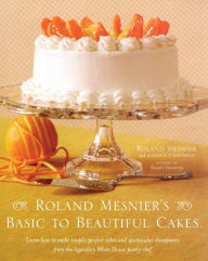 Title: Roland Mesnier's Basic to Beautiful Cakes, Author: Roland Mesnier