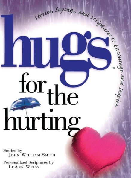 Hugs for the Hurting: Stories, Sayings, and Scriptures to Encourage and