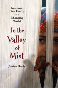 Title: In the Valley of Mist: Kashmir: One Family In A Changing World, Author: Justine Hardy