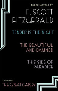 Title: Three Novels: Tender is the Night; The Beautiful and Damned; Thi, Author: F. Scott Fitzgerald