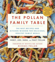 Title: The Pollan Family Table: The Very Best Recipes and Kitchen Wisdom for Delicious Family Meals, Author: Corky Pollan