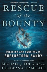 Title: Rescue of the Bounty: Disaster and Survival in Superstorm Sandy, Author: Michael J. Tougias