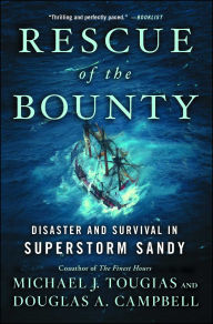 Title: Rescue of the Bounty: Disaster and Survival in Superstorm Sandy, Author: Michael J. Tougias