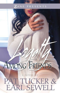Title: Loyalty Among Friends: A Novel, Author: Pat Tucker