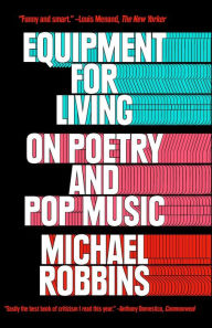 Title: Equipment for Living: On Poetry and Pop Music, Author: Michael Robbins