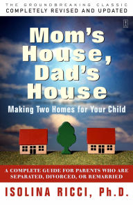 Title: Mom's House, Dad's House, Author: Isolina Ricci Ph.D.