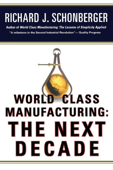 World Class Manufacturing: The Next Decade: Building Power, Strength, and Value