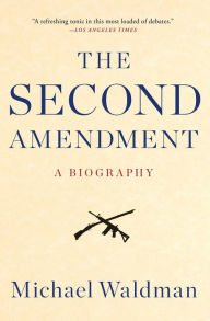 The Second Amendment: A Biography