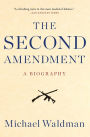 The Second Amendment: A Biography