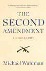 The Second Amendment: A Biography