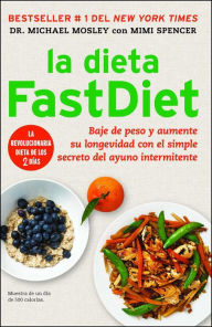 Title: La dieta FastDiet: Baje de peso y aumente su longevidad con el simple secreto del ayuno intermitente, Author: Michael Mosley