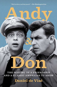 Title: Andy and Don: The Making of a Friendship and a Classic American TV Show, Author: Daniel de Visé