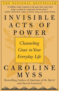 Title: Invisible Acts of Power: The Divine Energy of a Giving Heart, Author: Caroline Myss