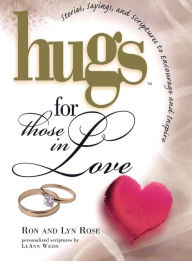 Title: Hugs for Those in Love: Stories, Sayings, and Scriptures to Encourage and, Author: Ron Rose