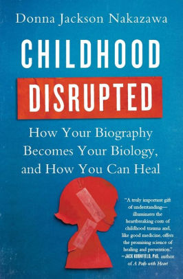 Childhood Disrupted How Your Biography Becomes Your Biology And How You Can Healpaperback - 