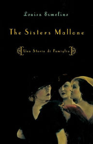 Title: The Sisters Mallone: Una Storia di Famiglia, Author: Louisa Ermelino