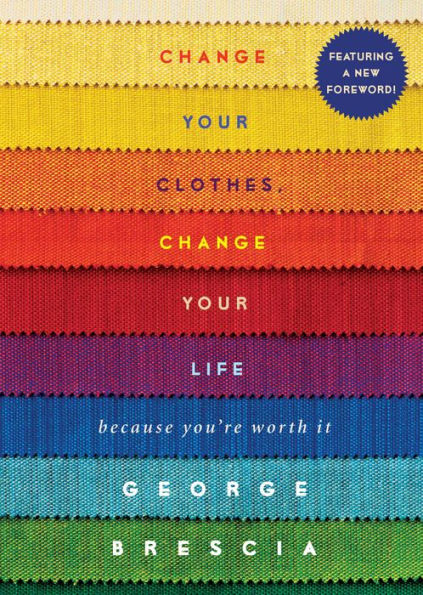 Change Your Clothes, Life: Because You're Worth It