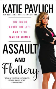 Title: Assault and Flattery: The Truth About the Left and Their War on Women, Author: Katie Pavlich