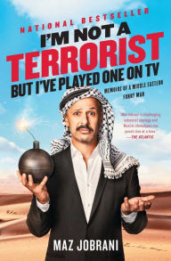 Title: I'm Not a Terrorist, But I've Played One On TV: Memoirs of a Middle Eastern Funny Man, Author: Maz Jobrani