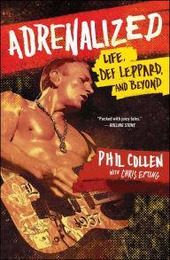 Title: Adrenalized: Life, Def Leppard, and Beyond, Author: Phil Collen