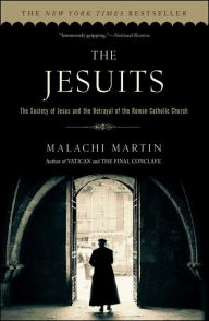 Title: Jesuits: The Society of Jesus and the Betrayal of the Roman Catholic Church, Author: Malachi Martin