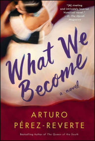 Title: What We Become: A Novel, Author: Arturo Pérez-Reverte