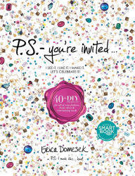 Title: P.S.-You're Invited . . .: 40+DIY Projects for All of Your Fashion, Home Décor & Entertaining Needs, Author: Erica Domesek
