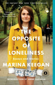 Title: The Opposite of Loneliness: Essays and Stories, Author: Marina Keegan