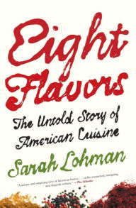 Title: Eight Flavors: The Untold Story of American Cuisine, Author: Sarah Lohman
