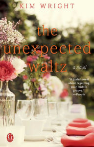 Title: The Unexpected Waltz: A Novel, Author: Kim Wright